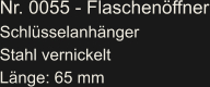 Nr. 0055 - Flaschenöffner Schlüsselanhänger  Stahl vernickelt Länge: 65 mm