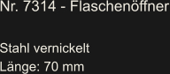 Nr. 7314 - Flaschenöffner  Stahl vernickelt Länge: 70 mm