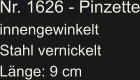 Nr. 1626 - Pinzette innengewinkelt Stahl vernickelt Länge: 9 cm