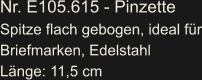 Nr. E105.615 - Pinzette Spitze flach gebogen, ideal für Briefmarken, Edelstahl Länge: 11,5 cm