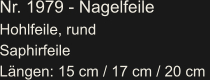 Nr. 1979 - Nagelfeile Hohlfeile, rund Saphirfeile Längen: 15 cm / 17 cm / 20 cm