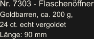 Nr. 7303 - Flaschenöffner Goldbarren, ca. 200 g, 24 ct. echt vergoldet Länge: 90 mm