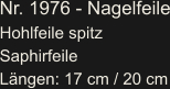 Nr. 1976 - Nagelfeile Hohlfeile spitz Saphirfeile Längen: 17 cm / 20 cm